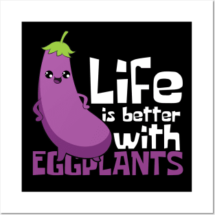 Life Is Better With Eggplants Posters and Art